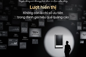 “luot-hien-thi”-khong-con-la-chi-so-uu-tien-trong-danh-gia-hieu-qua-quang-cao